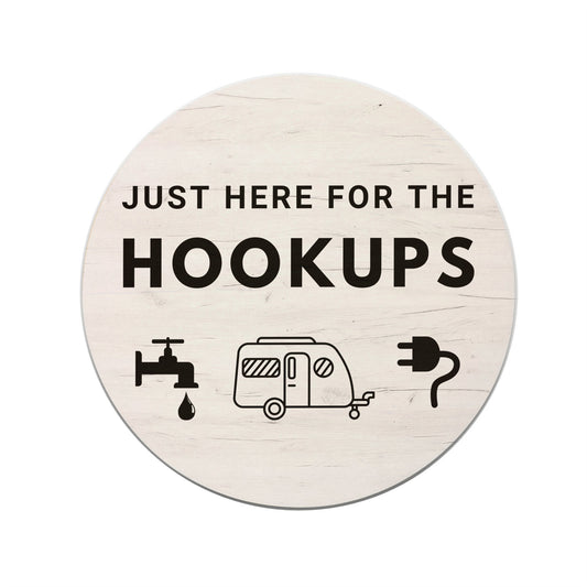 Round Wood Sign- Just here for the hookups