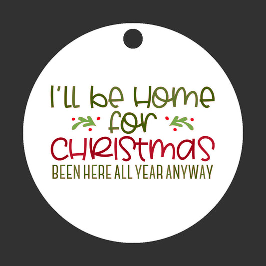 Ornament:I'll be home for Christmas been here all year anyway