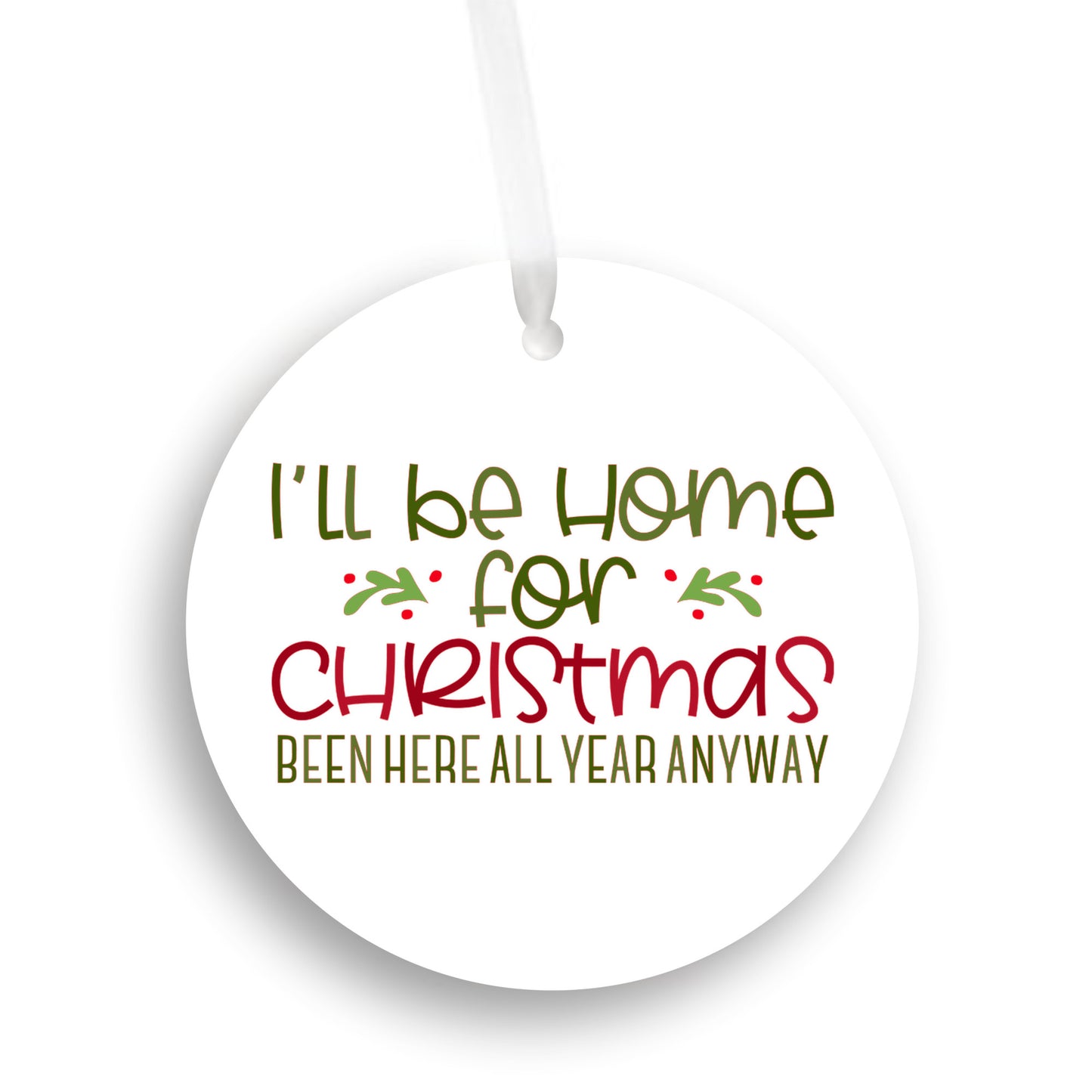 Ornament:I'll be home for Christmas been here all year anyway